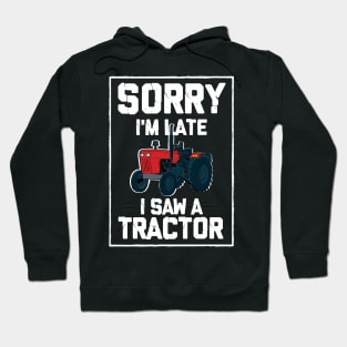 Sorry I'm Late I Saw A Tractor Hoodie